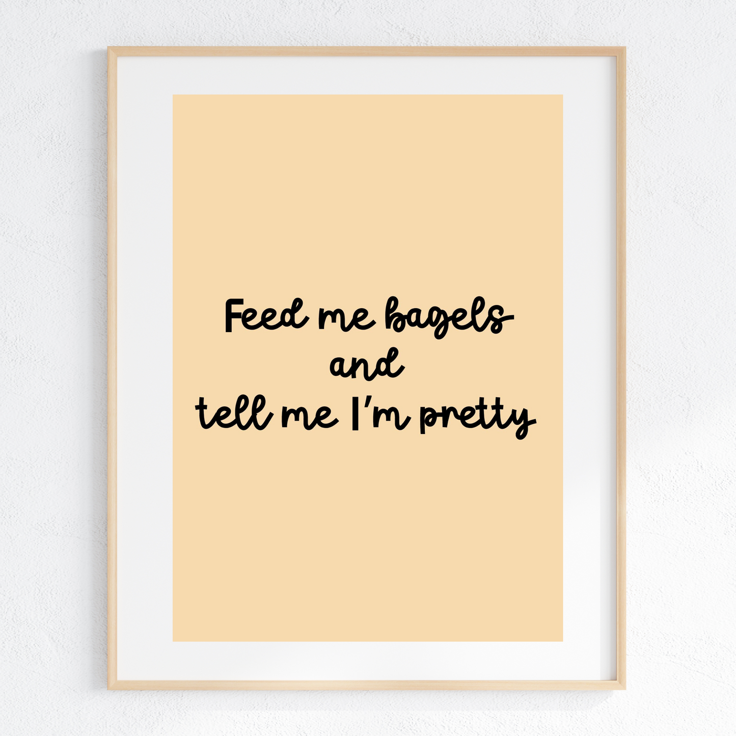 Feed Me Bagels and Tell Me I'm Pretty DIGITAL FILE (font style #1)