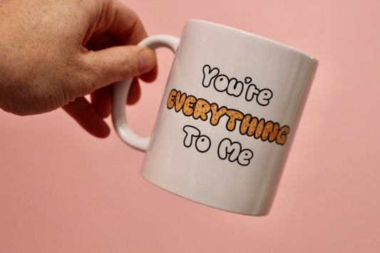 You're Everything to Me mug
