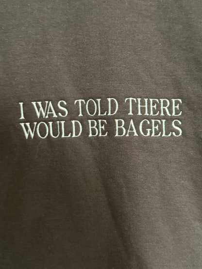 I Was Told There Would Be Bagels