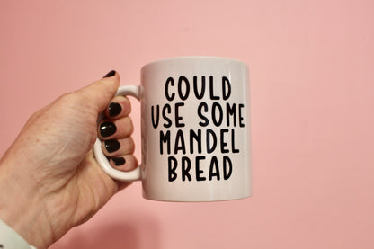 Could Use Some Mandel Bread mug